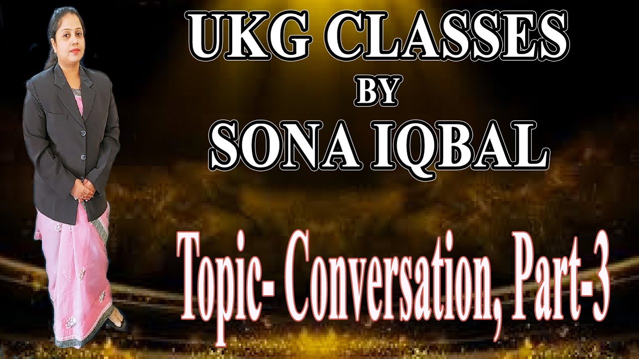 Class Ukg Topic Conversation Part 3 Youtube