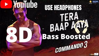Tera Baap Aaya 8D AUDIO Commando 3 Bass Boosted