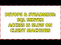 DevOps & SysAdmins: SQL Server access is slow on client machines (3 Solutions!!)