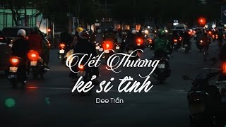 Vết Thương Kẻ Si Tình - Dee Trần | Music Video