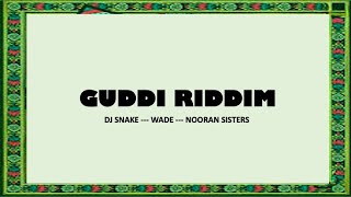 GUDDI RIDDIM - Dj Snake, Wade & Nooran Sisters (Original lyrics)