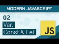 #02 - Var, Const & Let - Modern Javascript (ES6+) Tutorial
