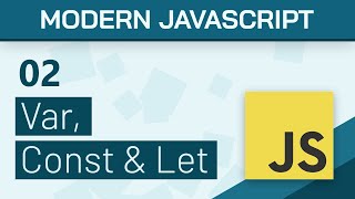 #02 - Var, Const & Let - Modern Javascript (ES6+) Tutorial