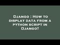 Django : How to display data from a python script in Django?