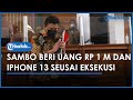 Seusai Eksekusi Brigadir J, Ferdy Sambo Berikan Uang Rp 1 Miliar & iPhone 13 Pro Max untuk Bharada E