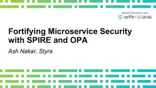 Fortifying Microservice Security with SPIRE and OPA - Ash Nakar