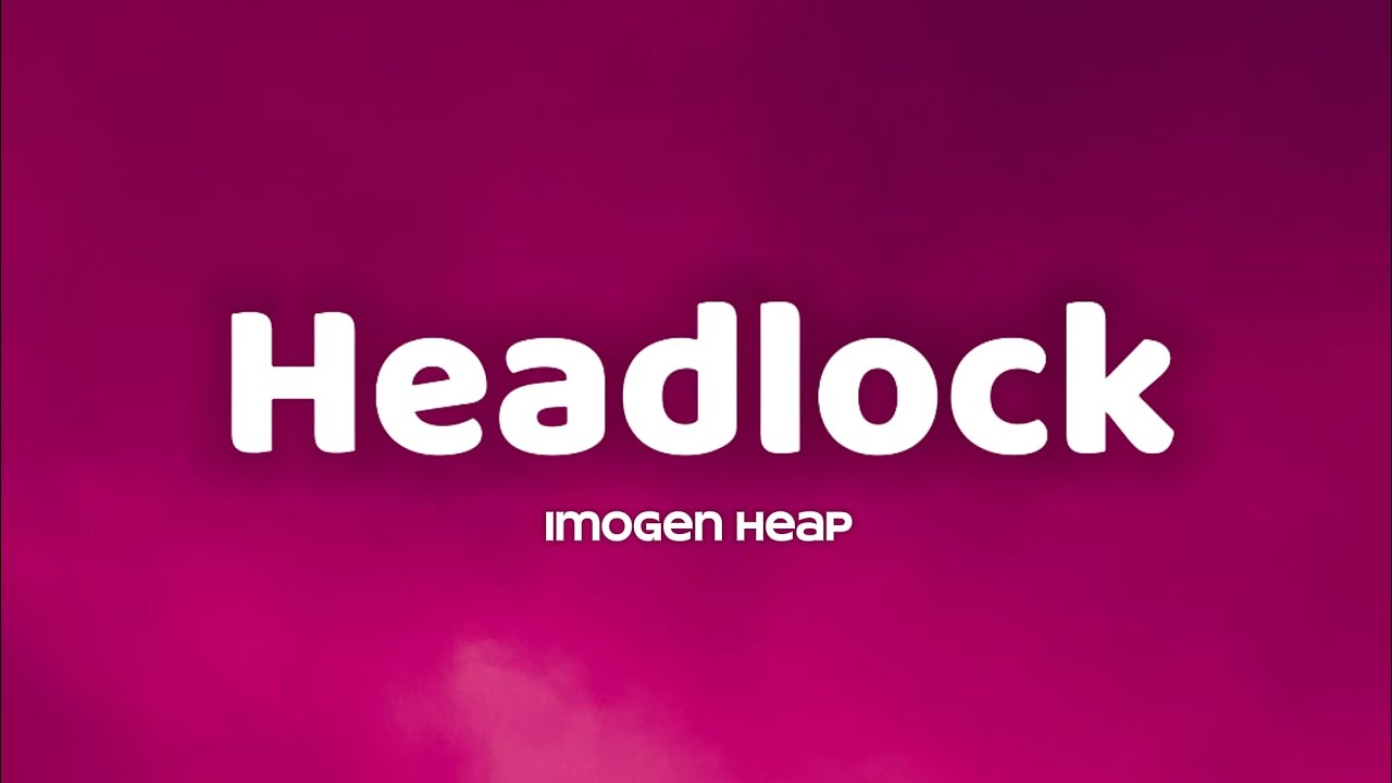Imogen Heap Headlock Lyrics Youtube Music