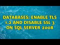 Databases: Enable TLS 1.2 and disable SSL 3 on SQL Server 2008