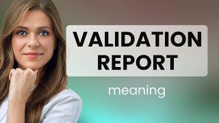 Understanding the "Validation Report": A Guide for English Learners