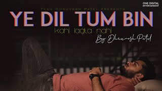 Yeh Dil Tum Bin Kahin Lagta Nahin Cover By Dhruvesh Patel