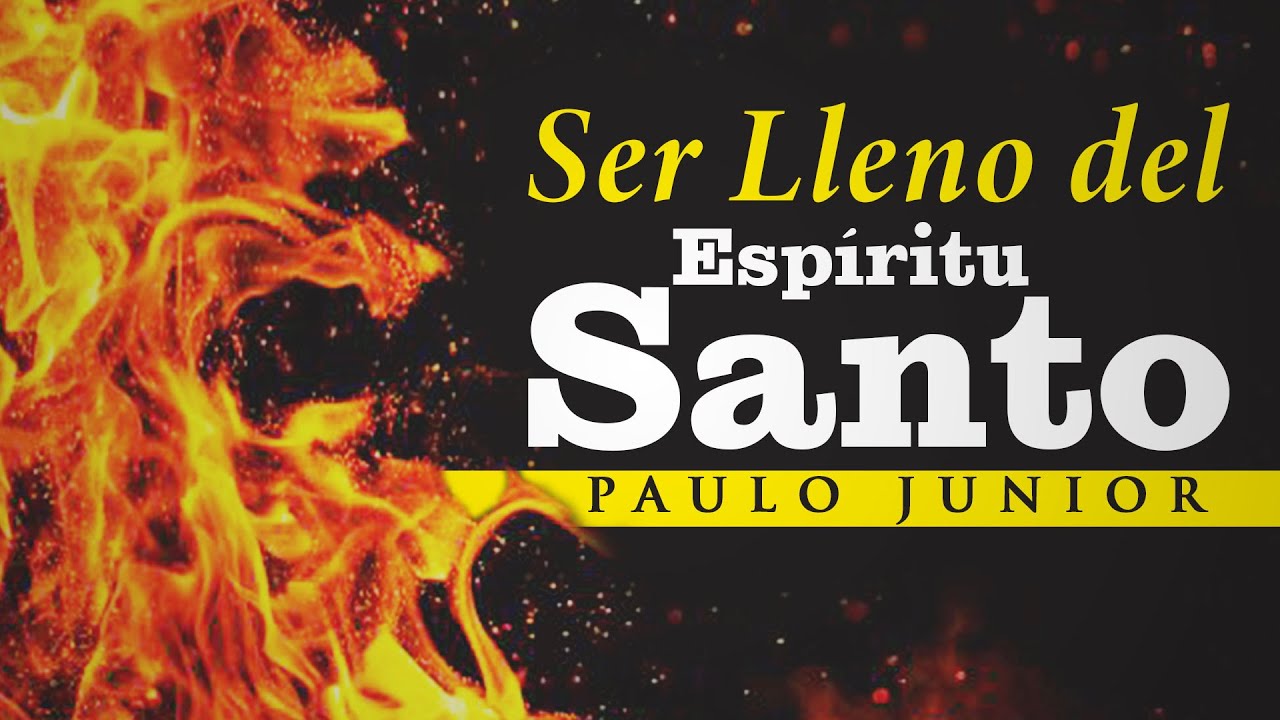 ¿Qué Es Ser Lleno Del Espíritu Santo? - Paulo Junior - YouTube