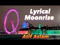 Moonrise Lyrical | Atif Aslam | New Latest song