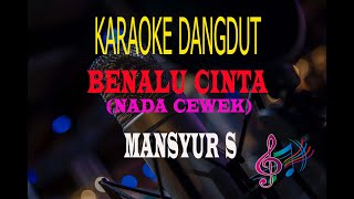 Karaoke Benalu Cinta Nada Cewek - Mansyur S (Karaoke Dangdut Tanpa Vocal)