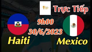 Soi kèo trực tiếp Haiti vs Mexico - 9h00 Ngày 30/6/2023 - Gold Cup 2023