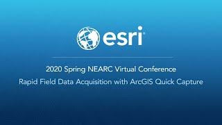 Rapid Field Data Acquisition with ArcGIS Quick Capture: 2020 Spring NEARC Virtual Conference