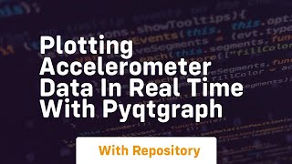 Plotting accelerometer data in real time with pyqtgraph