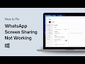 How to Fix WhatsApp Screen Sharing Not Working on Windows 11