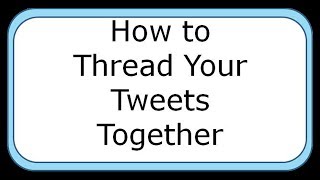 How to Thread Your Tweets Together
