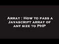 Array : How to pass a Javascript array of any size to PHP