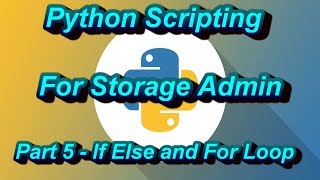 Python Scripting For Storage Admin Part 5 - If Else For Loop
