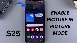 How To Enable Picture in Picture Mode On Samsung Galaxy S25/S25 Ultra