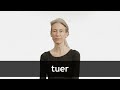 How to pronounce TUER in French