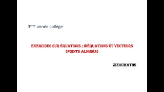 3 AC- EXERCICES SUR LES EQUATIONS; INEQUATIONS ET VECTEURS (points alignés)