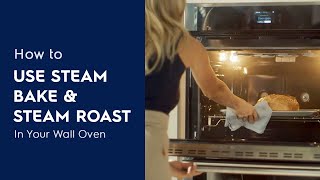 How to Use Steam Bake \u0026 Steam Roast in Your Wall Oven