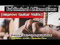 [Subliminal Messages Affirmation] Improve Your Guitar Skills Subliminal Messages Isochronic Tones