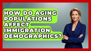 How Do Aging Populations Affect Immigration Demographics? | Demographic Data Answers News