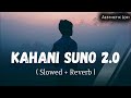 Kahani_Suno 2.0__(Slowed & Reverb)_Kaifi_Khalil_Lofi Version.