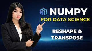 NumPy Reshape Explained | Flatten vs Ravel, Transpose & Array Dimensions