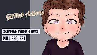 GitHub Actions - Skipping workflows on a pull request