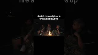 Sketch Almost Blows The Campfire Up😱😂 #Sketch #shorts