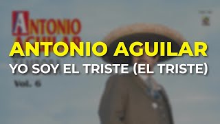 Antonio Aguilar - Yo Soy el Triste El Triste (Audio Oficial)