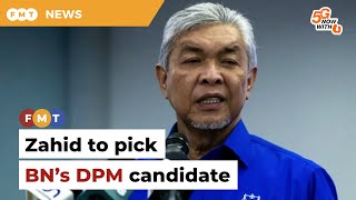 Zahid to decide on BN’s DPM candidate