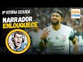 Narrador [NÃO SE CONTROLA e FAZ ISSO] - Corinthians 3 x 0 Bahia