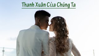 Thanh Xuân Của Chúng Ta | MV Nhạc Cưới Mạc Văn Khoa and Thảo Vy