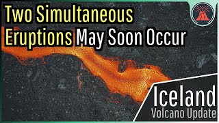 Iceland Volcano Eruption Update; 2 Simultaneous Eruptions May Soon Occur