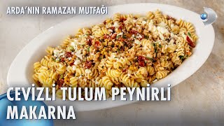 Cevizli Tulum Peynirli Makarna Nasıl Yapılır? | Arda'nın Ramazan Mutfağı 161. Bölüm