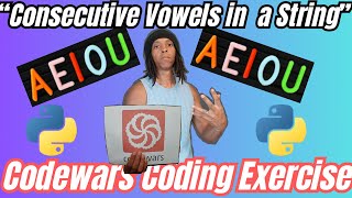 Codewars Coding Exercise - Python - Consecutive Vowels in a String