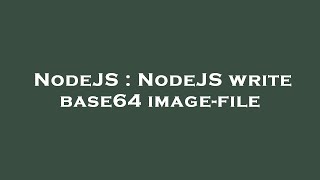 NodeJS : NodeJS write base64 image-file