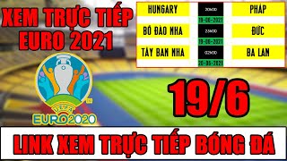 Xem Trực Tiếp EURO 2021 (19-06-2021) | Bồ Đào Nha vs Đức, Hungary vs Pháp, Tây Ban Nha vs Ba Lan