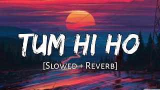 Tum Hi Ho [slowed + reverb] - Arijit Singh | Aashiqui 2 | Lofi Audio Song | 10 PM LOFi