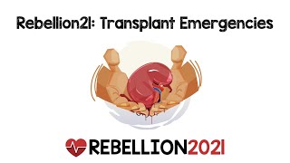 Rebellion21: Transplant Emergencies via Chris Colbert, DO