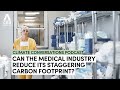 Can the medical industry reduce its staggering carbon footprint? | Climate Conversations podcast