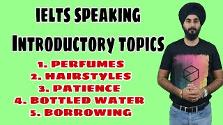IELTS Speaking Part1 Introductory Topics Perfumes, Hairstyles, Patience, Bottled Water, Borrowing