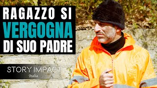 Si vergogna di suo padre, capirà qualcosa di Importante