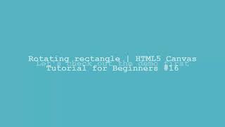 Rotating rectangle | HTML5 Canvas Tutorial for Beginners #16