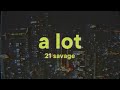 21 Savage - A Lot (lyrics) Ft. J. Cole